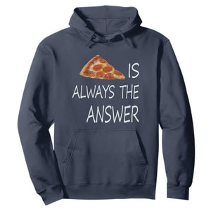 Funny Pizza Lover Hoodie Pizza is Always the Answer Fast Food Addicted TS02 Navy Print Your Wear