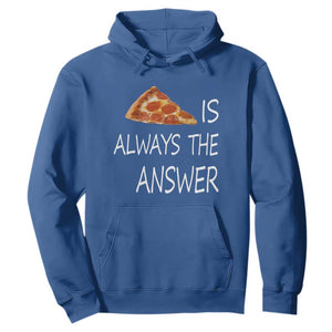 Funny Pizza Lover Hoodie Pizza is Always the Answer Fast Food Addicted TS02 Royal Blue Print Your Wear