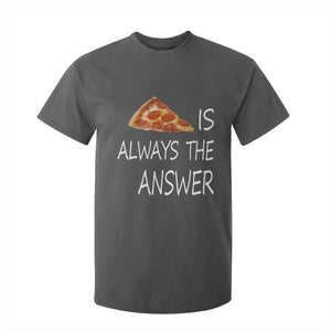 Funny Pizza Lover T Shirt For Kid Pizza is Always the Answer Fast Food Addicted TS02 Dark Heather Print Your Wear