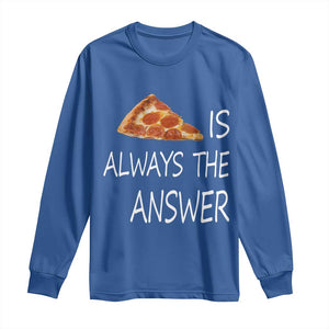 Funny Pizza Lover Long Sleeve Shirt Pizza is Always the Answer Fast Food Addicted TS02 Royal Blue Print Your Wear