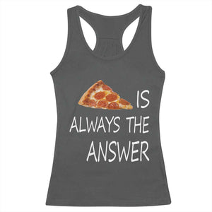 Funny Pizza Lover Racerback Tank Top Pizza is Always the Answer Fast Food Addicted TS02 Dark Heather Print Your Wear