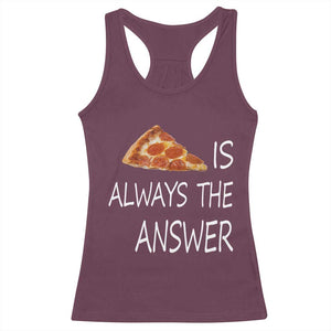 Funny Pizza Lover Racerback Tank Top Pizza is Always the Answer Fast Food Addicted TS02 Maroon Print Your Wear