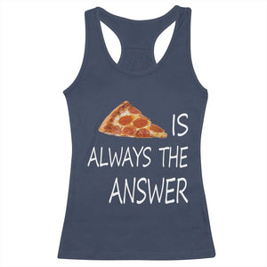 Funny Pizza Lover Racerback Tank Top Pizza is Always the Answer Fast Food Addicted TS02 Navy Print Your Wear