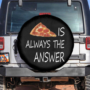 Funny Pizza Lover Spare Tire Cover Pizza is Always the Answer Fast Food Addicted TS02 No hole Black Print Your Wear