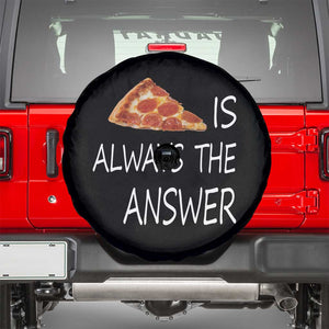 Funny Pizza Lover Spare Tire Cover Pizza is Always the Answer Fast Food Addicted TS02 Black Print Your Wear