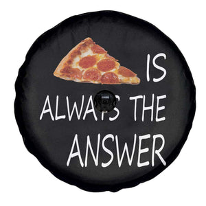 Funny Pizza Lover Spare Tire Cover Pizza is Always the Answer Fast Food Addicted TS02 Print Your Wear