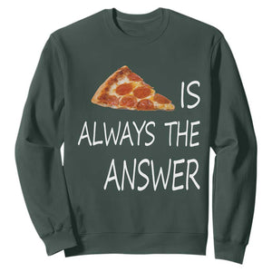 Funny Pizza Lover Sweatshirt Pizza is Always the Answer Fast Food Addicted TS02 Dark Forest Green Print Your Wear