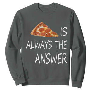 Funny Pizza Lover Sweatshirt Pizza is Always the Answer Fast Food Addicted TS02 Dark Heather Print Your Wear