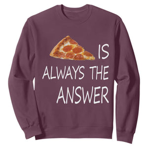 Funny Pizza Lover Sweatshirt Pizza is Always the Answer Fast Food Addicted TS02 Maroon Print Your Wear