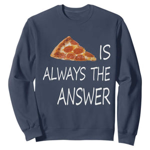 Funny Pizza Lover Sweatshirt Pizza is Always the Answer Fast Food Addicted TS02 Navy Print Your Wear