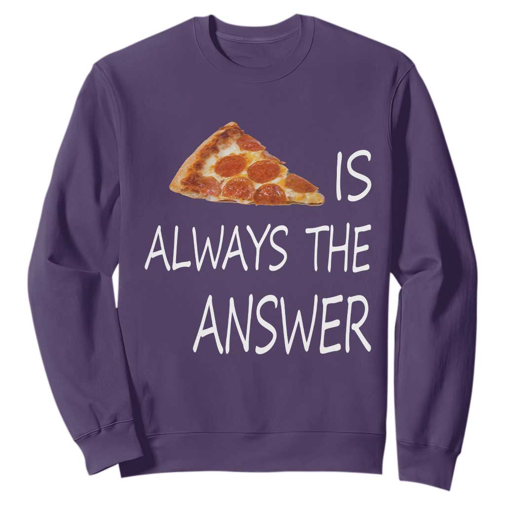 Funny Pizza Lover Sweatshirt Pizza is Always the Answer Fast Food Addicted TS02 Purple Print Your Wear