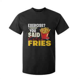 Funny French Fries T Shirt For Kid I Thought You Said Extra Fries Fast Food Fry Lover TS02 Black Print Your Wear