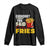 Funny French Fries Long Sleeve Shirt I Thought You Said Extra Fries Fast Food Fry Lover TS02 Black Print Your Wear