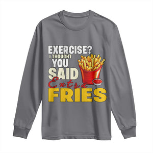 Funny French Fries Long Sleeve Shirt I Thought You Said Extra Fries Fast Food Fry Lover TS02 Charcoal Print Your Wear