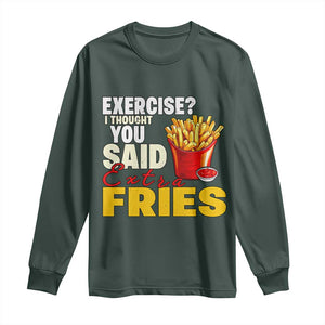 Funny French Fries Long Sleeve Shirt I Thought You Said Extra Fries Fast Food Fry Lover TS02 Dark Forest Green Print Your Wear