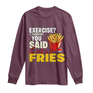 Funny French Fries Long Sleeve Shirt I Thought You Said Extra Fries Fast Food Fry Lover TS02 Maroon Print Your Wear