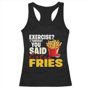 Funny French Fries Racerback Tank Top I Thought You Said Extra Fries Fast Food Fry Lover TS02 Black Print Your Wear