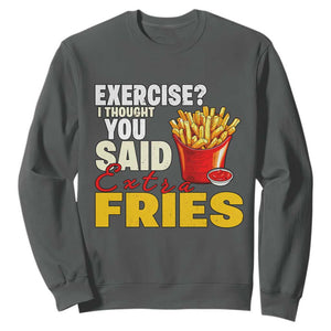 Funny French Fries Sweatshirt I Thought You Said Extra Fries Fast Food Fry Lover TS02 Dark Heather Print Your Wear