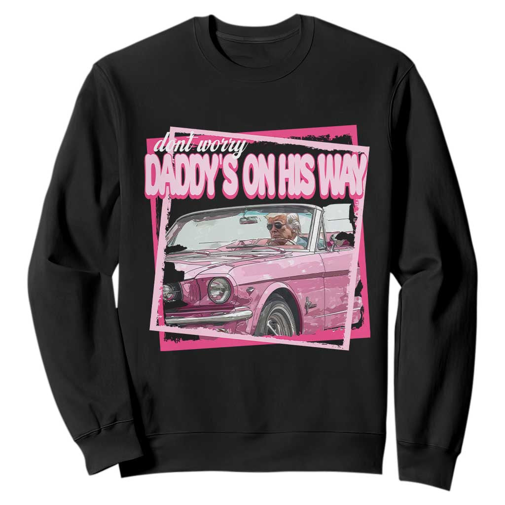 Trump Won 2024 Sweatshirt Dont Worry Daddy's On His Way Funny Pink TS02 Black Print Your Wear