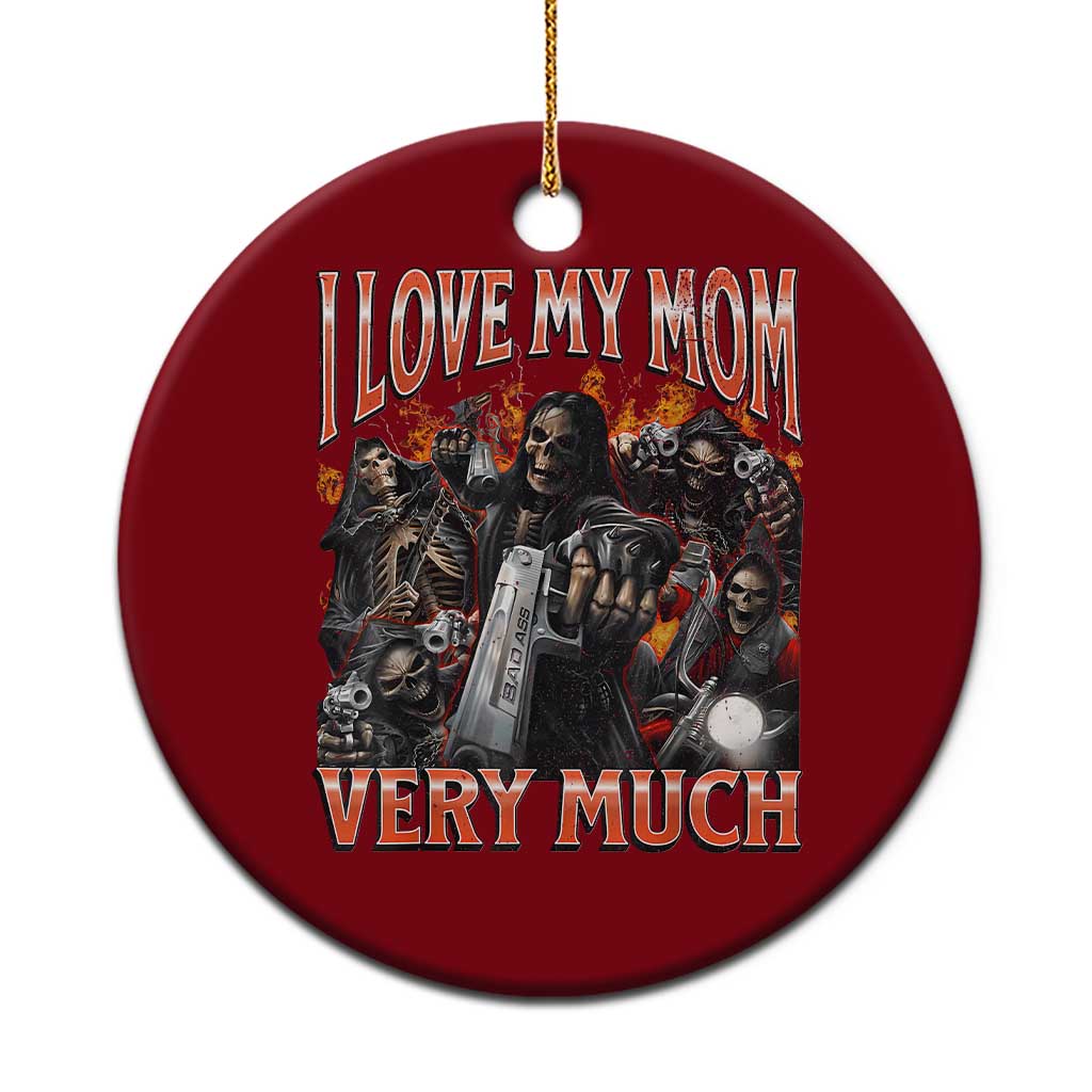 I Love My Mom Very Much Flaming Reaper Biker Graphic Ceramic Ornament Sarcastic Metalhead Humor Skeleton Juxtaposition Meme