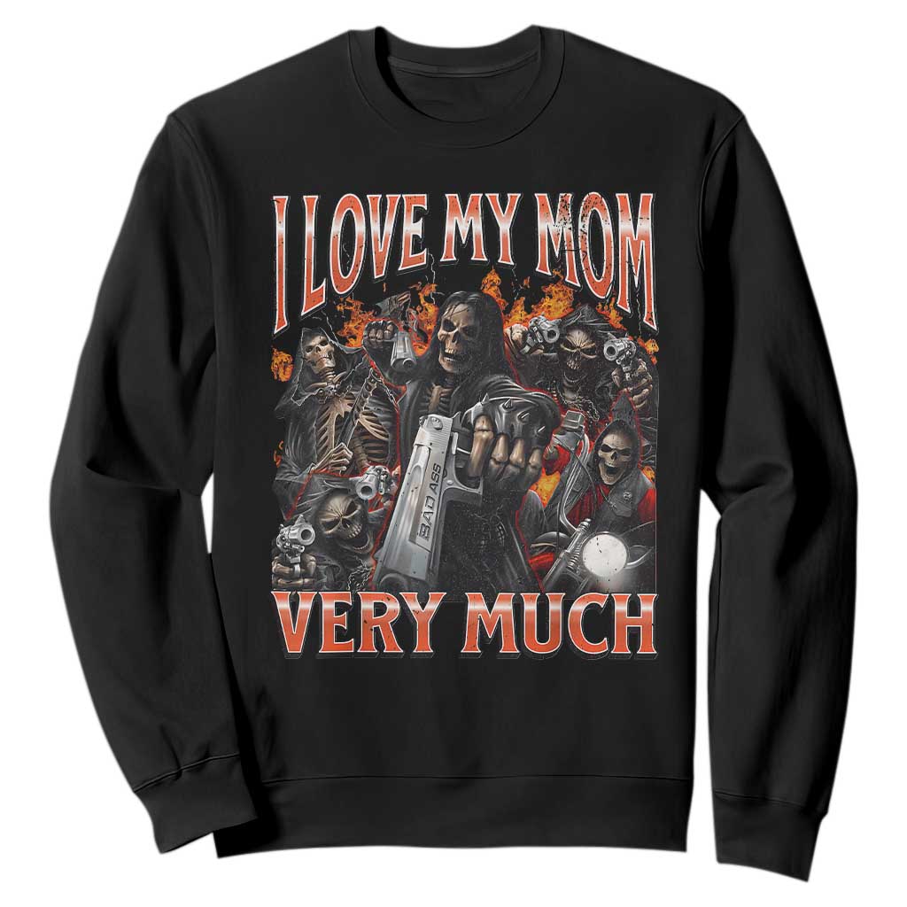 I Love My Mom Very Much Flaming Reaper Biker Graphic Sweatshirt Sarcastic Metalhead Humor Skeleton Juxtaposition Meme