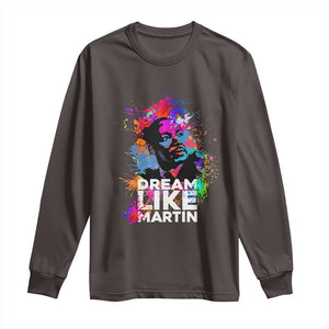 Dream Like Martin Long Sleeve Shirt MLK American Civil Rights Leader Inspiration TS02 Dark Chocolate Print Your Wear