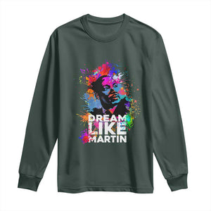 Dream Like Martin Long Sleeve Shirt MLK American Civil Rights Leader Inspiration TS02 Dark Forest Green Print Your Wear