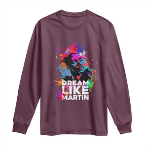 Dream Like Martin Long Sleeve Shirt MLK American Civil Rights Leader Inspiration TS02 Maroon Print Your Wear