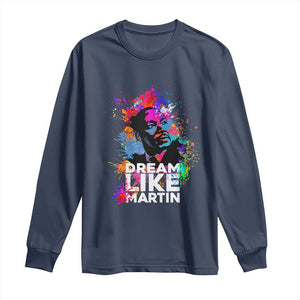 Dream Like Martin Long Sleeve Shirt MLK American Civil Rights Leader Inspiration TS02 Navy Print Your Wear