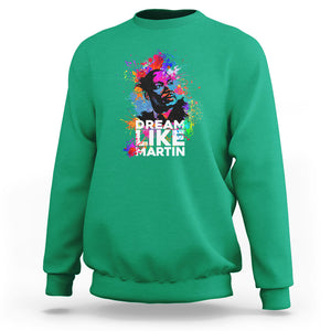 MLK Sweatshirt Dream Like Martin Black History Month Civil Rights Leader TS02 Irish Green Printyourwear