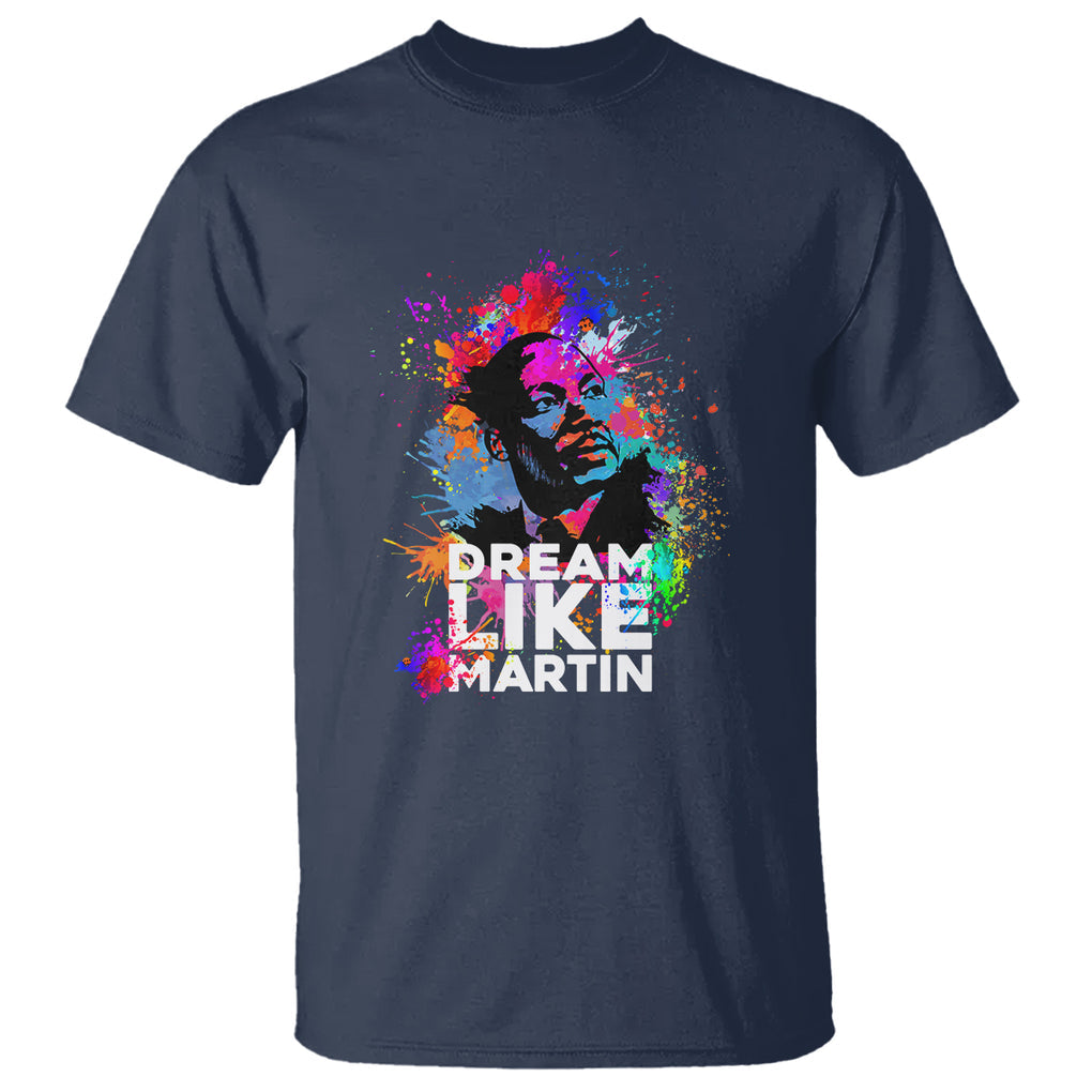 MLK T Shirt Dream Like Martin Black History Month Civil Rights Leader TS02 Navy Printyourwear