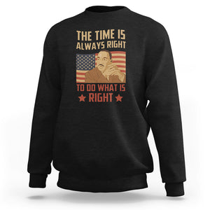 MLK Quotes Sweatshirt The Time Always Right To Do What Is Right Black History Month TS02 Black Printyourwear