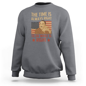 MLK Quotes Sweatshirt The Time Always Right To Do What Is Right Black History Month TS02 Charcoal Printyourwear