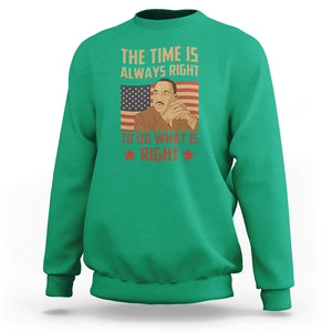 MLK Quotes Sweatshirt The Time Always Right To Do What Is Right Black History Month TS02 Irish Green Printyourwear