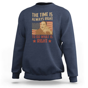 MLK Quotes Sweatshirt The Time Always Right To Do What Is Right Black History Month TS02 Navy Printyourwear