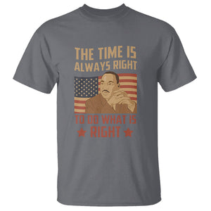 MLK Quotes T Shirt The Time Always Right To Do What Is Right Black History Month TS02 Charcoal Printyourwear