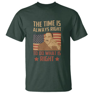 MLK Quotes T Shirt The Time Always Right To Do What Is Right Black History Month TS02 Dark Forest Green Printyourwear