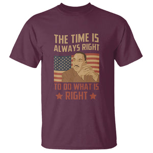 MLK Quotes T Shirt The Time Always Right To Do What Is Right Black History Month TS02 Maroon Printyourwear