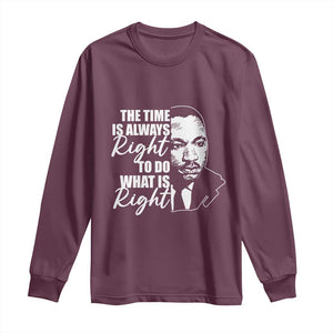 MLK Inspirational Quotes Long Sleeve Shirt The Time Always Right To Do What Is Right TS02 Maroon Print Your Wear