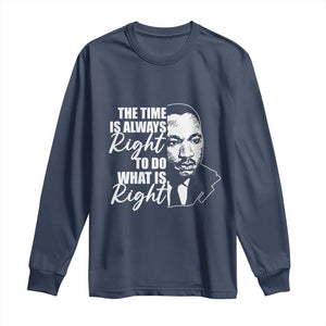 MLK Inspirational Quotes Long Sleeve Shirt The Time Always Right To Do What Is Right TS02 Navy Print Your Wear