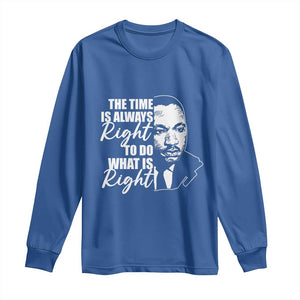 MLK Inspirational Quotes Long Sleeve Shirt The Time Always Right To Do What Is Right TS02 Royal Blue Print Your Wear