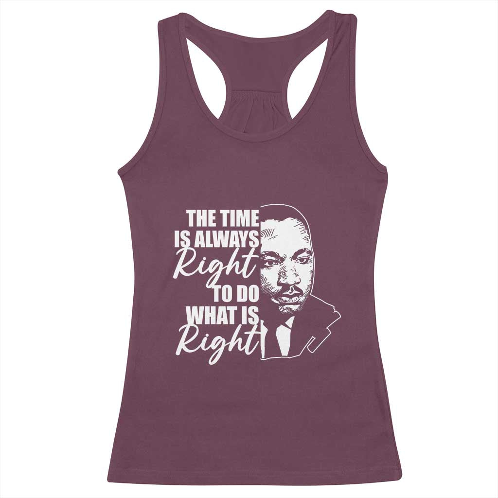 MLK Inspirational Quotes Racerback Tank Top The Time Always Right To Do What Is Right TS02 Maroon Print Your Wear