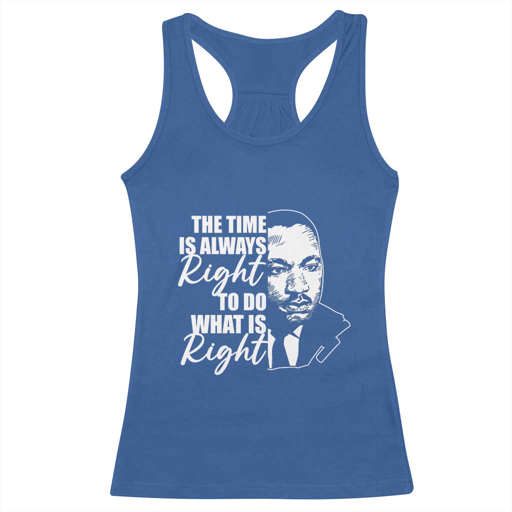 MLK Inspirational Quotes Racerback Tank Top The Time Always Right To Do What Is Right TS02 Royal Blue Print Your Wear