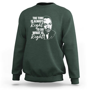 MLK Quotes Sweatshirt The Time Always Right To Do What Is Right Black History Month TS02 Dark Forest Green Printyourwear