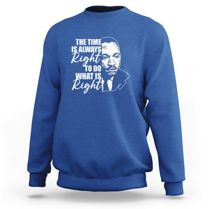 MLK Quotes Sweatshirt The Time Always Right To Do What Is Right Black History Month TS02 Royal Blue Printyourwear