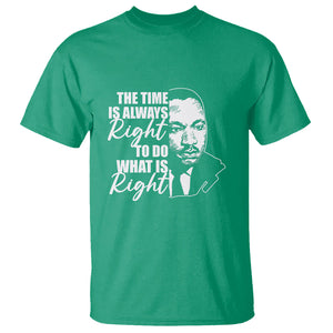 MLK Quotes T Shirt The Time Always Right To Do What Is Right Black History Month TS02 Irish Green Printyourwear