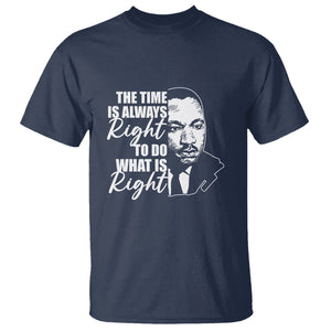 MLK Quotes T Shirt The Time Always Right To Do What Is Right Black History Month TS02 Navy Printyourwear