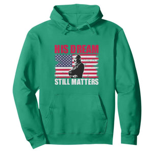 MLK Hoodie His Dream Still Matters Black History Month TS02 Irish Green Printyourwear