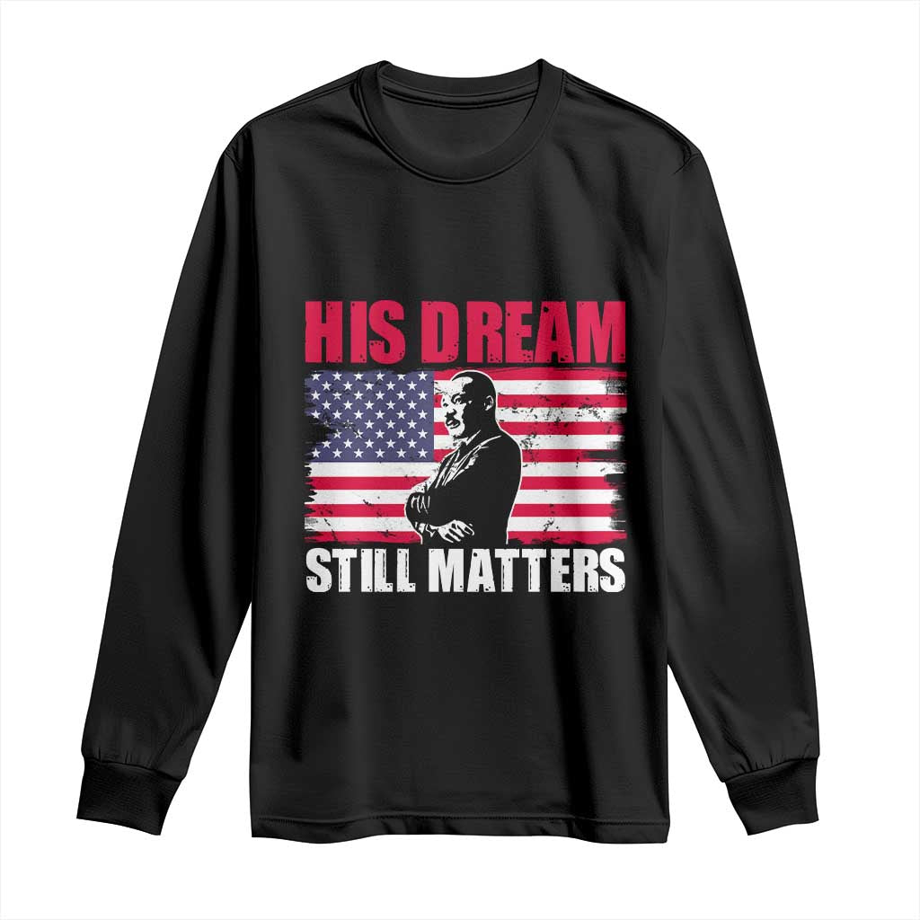 MLK Long Sleeve Shirt His Dream Still Matters Martin Luther King TS02 Black Print Your Wear