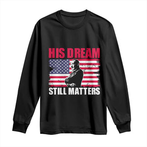 MLK Long Sleeve Shirt His Dream Still Matters Martin Luther King TS02 Black Print Your Wear